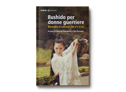 Il bushido per donne guerriere. Risveglia il samurai che c’è in te.